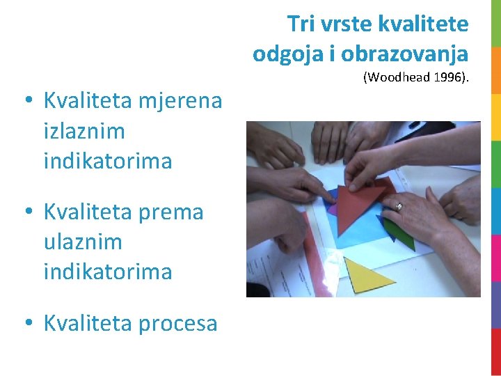 Tri vrste kvalitete odgoja i obrazovanja • Kvaliteta mjerena izlaznim indikatorima • Kvaliteta prema