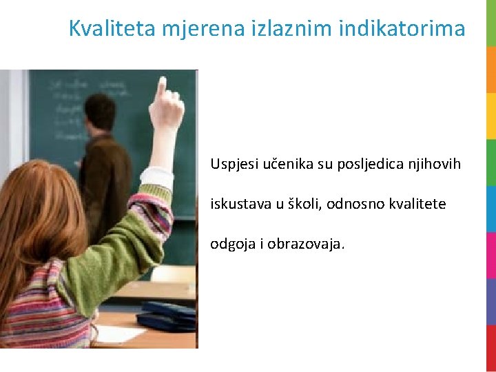 Kvaliteta mjerena izlaznim indikatorima Uspjesi učenika su posljedica njihovih iskustava u školi, odnosno kvalitete