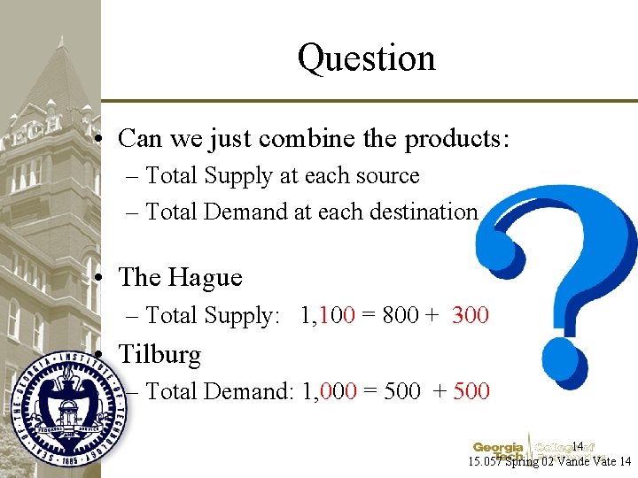 Question • Can we just combine the products: – Total Supply at each source