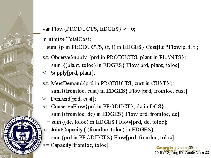 var Flow{PRODUCTS, EDGES} >= 0; minimize Total. Cost: sum {p in PRODUCTS, (f, t)