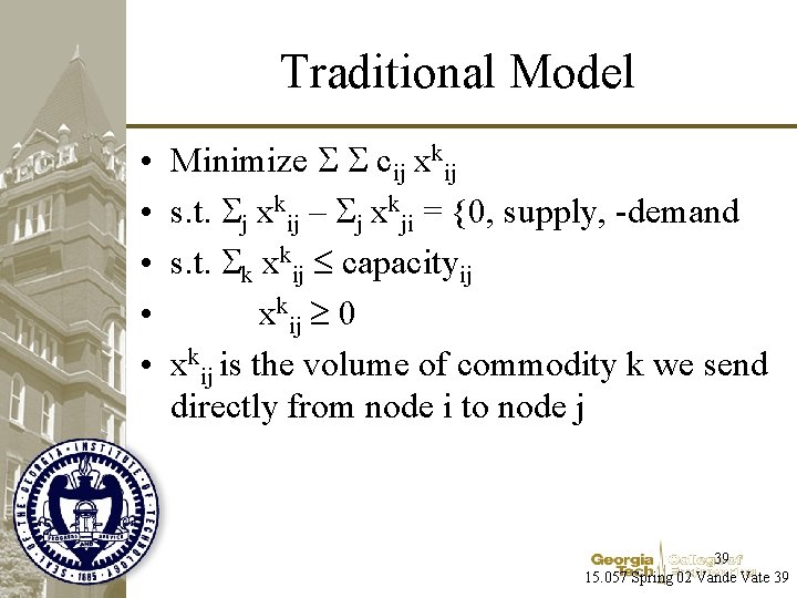 Traditional Model • • • Minimize S S cij xkij s. t. Sj xkij