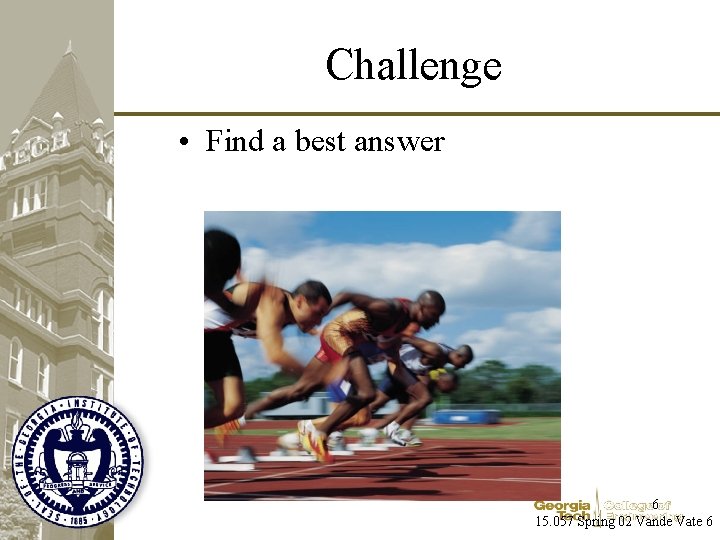 Challenge • Find a best answer 6 15. 057 Spring 02 Vande Vate 6