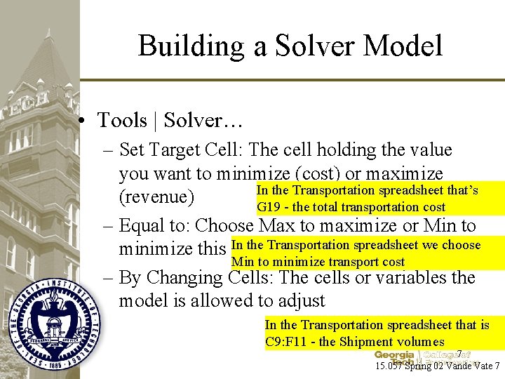 Building a Solver Model • Tools | Solver… – Set Target Cell: The cell
