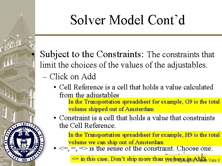 Solver Model Cont’d • Subject to the Constraints: The constraints that limit the choices