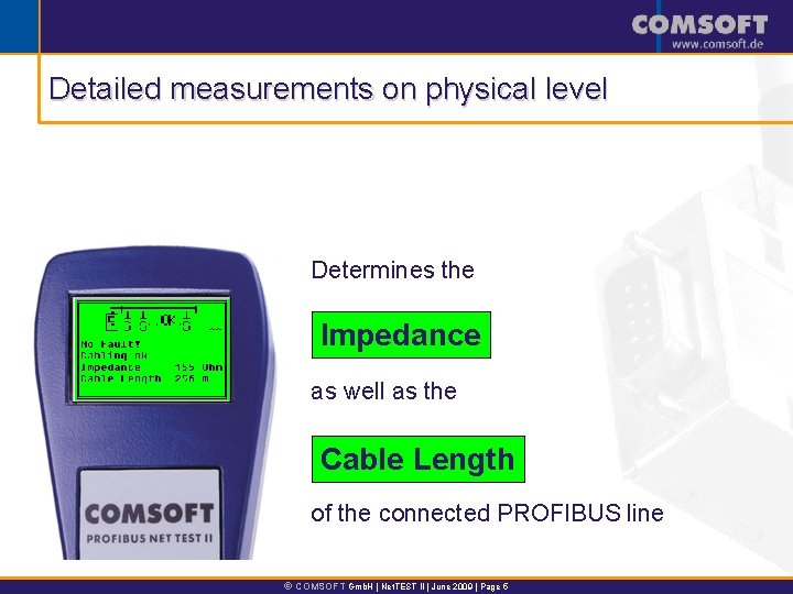 Detailed measurements on physical level Determines the Impedance as well as the Cable Length