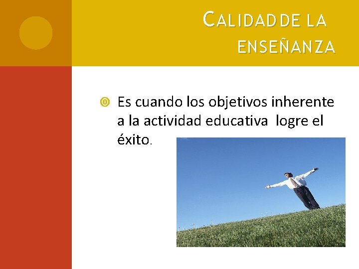 C ALIDAD DE LA ENSEÑANZA Es cuando los objetivos inherente a la actividad educativa