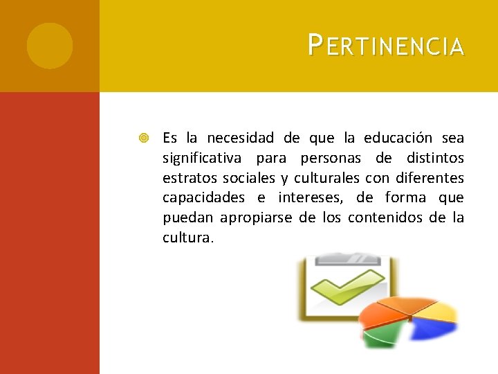 P ERTINENCIA Es la necesidad de que la educación sea significativa para personas de