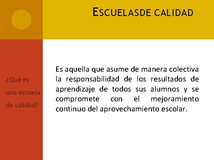 E SCUELAS DE CALIDAD ¿Qué es una escuela de calidad? Es aquella que asume