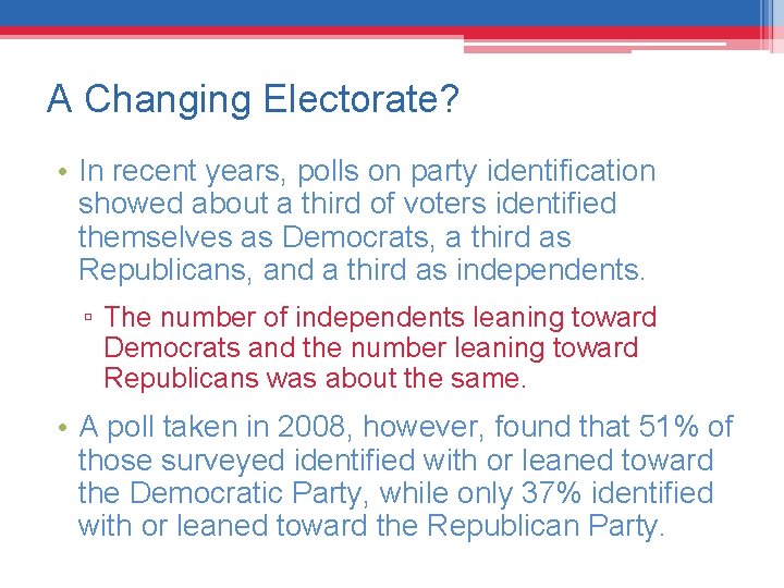 A Changing Electorate? • In recent years, polls on party identification showed about a