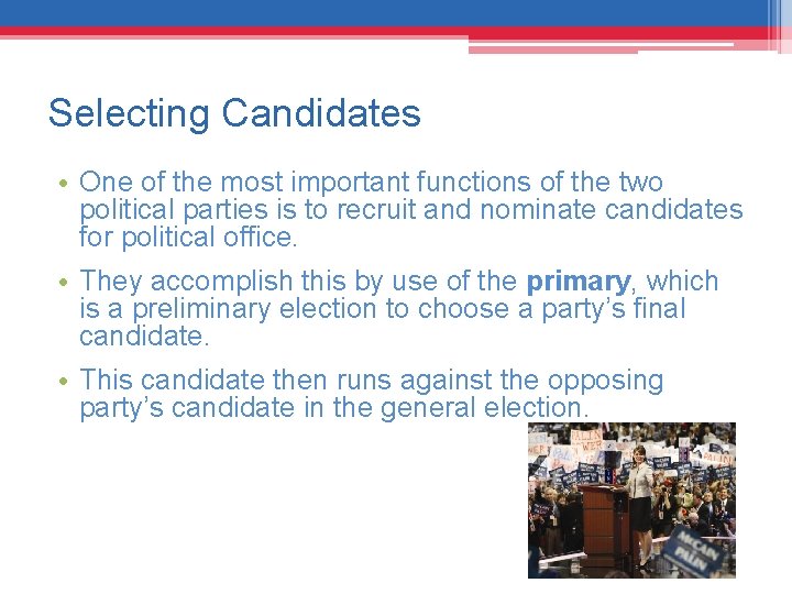 Selecting Candidates • One of the most important functions of the two political parties
