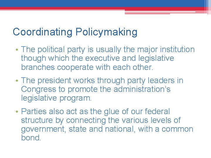 Coordinating Policymaking • The political party is usually the major institution though which the