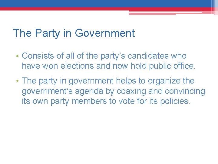 The Party in Government • Consists of all of the party’s candidates who have