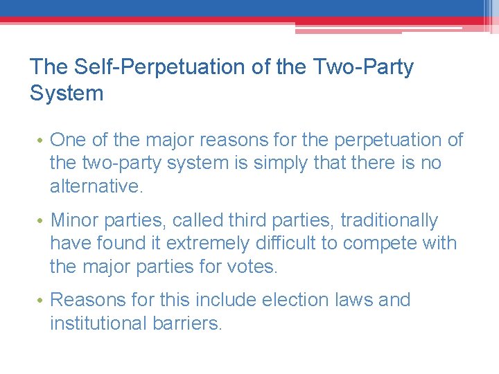 The Self-Perpetuation of the Two-Party System • One of the major reasons for the