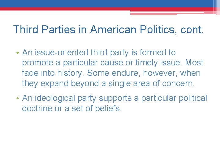 Third Parties in American Politics, cont. • An issue-oriented third party is formed to