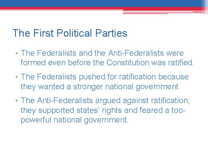 The First Political Parties • The Federalists and the Anti-Federalists were formed even before
