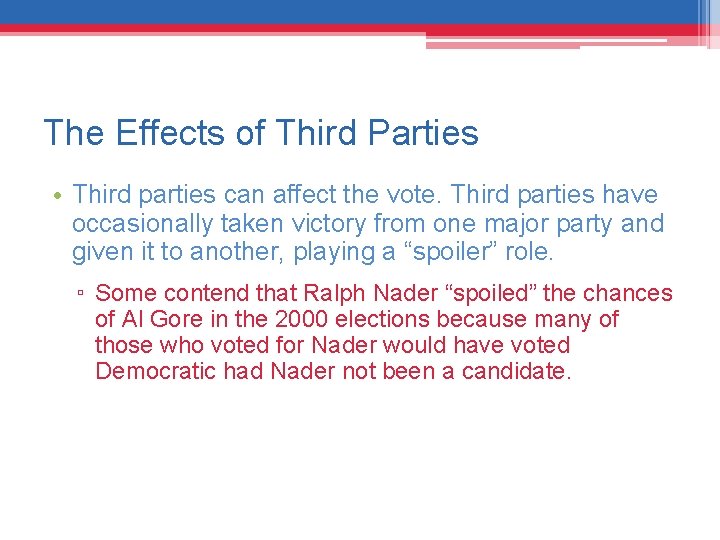 The Effects of Third Parties • Third parties can affect the vote. Third parties