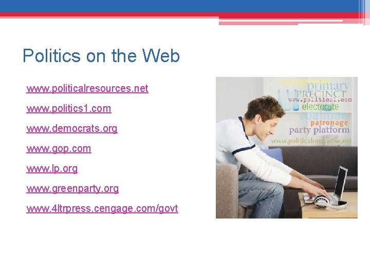 Politics on the Web www. politicalresources. net www. politics 1. com www. democrats. org