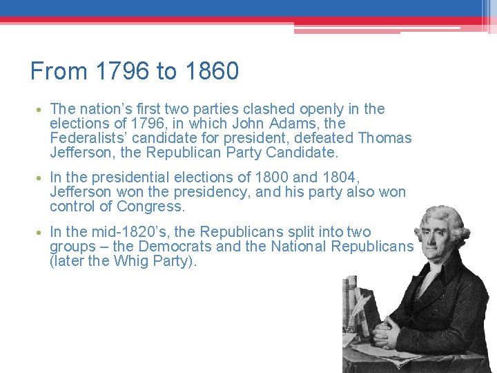 From 1796 to 1860 • The nation’s first two parties clashed openly in the