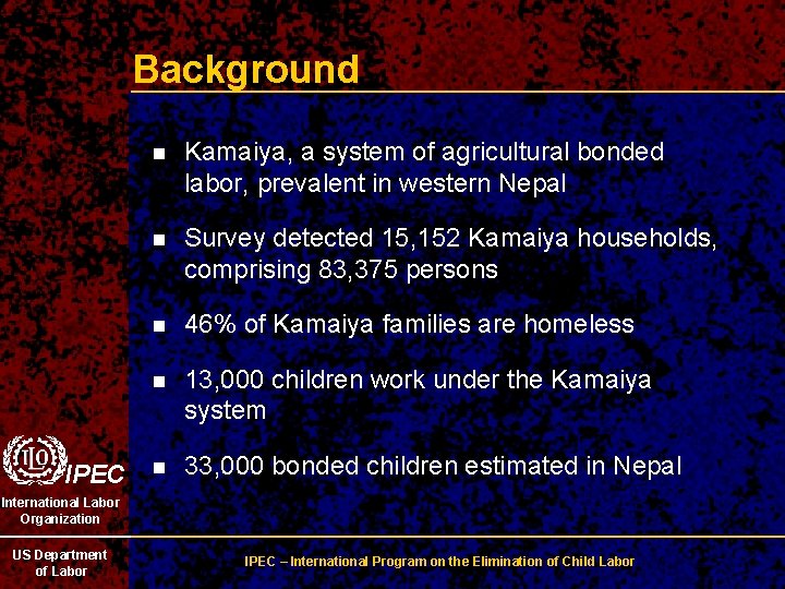 Background IPEC n Kamaiya, a system of agricultural bonded labor, prevalent in western Nepal