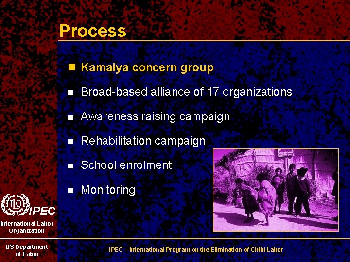 Process n Kamaiya concern group n Broad-based alliance of 17 organizations n Awareness raising