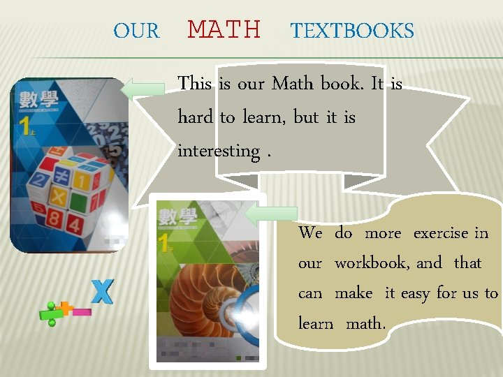 OUR MATH TEXTBOOKS This is our Math book. It is hard to learn, but