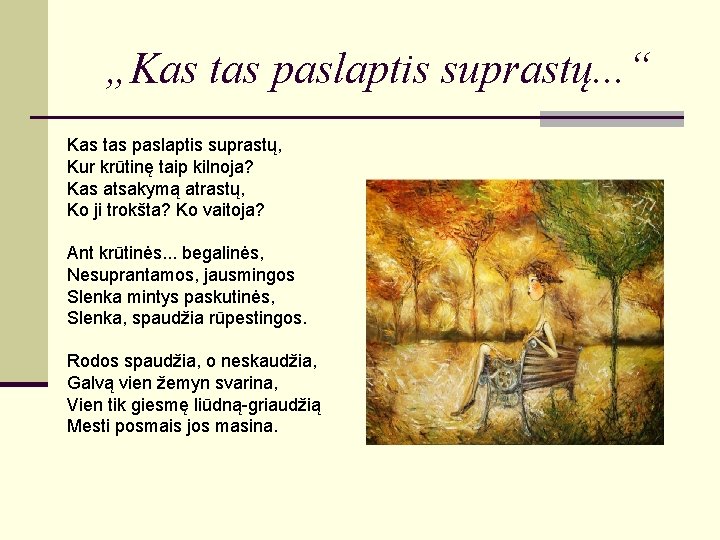 „Kas tas paslaptis suprastų. . . “ Kas tas paslaptis suprastų, Kur krūtinę taip „Kas tas paslaptis suprastų. . . “ Kas tas paslaptis suprastų, Kur krūtinę taip