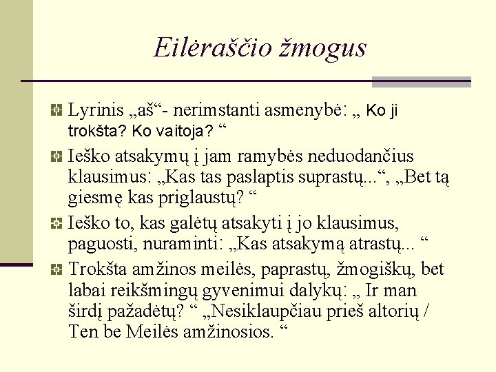 Eilėraščio žmogus Lyrinis „aš“- nerimstanti asmenybė: „ Ko ji trokšta? Ko vaitoja? “ Ieško Eilėraščio žmogus Lyrinis „aš“- nerimstanti asmenybė: „ Ko ji trokšta? Ko vaitoja? “ Ieško