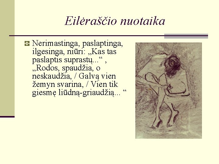 Eilėraščio nuotaika Nerimastinga, paslaptinga, ilgesinga, niūri: „Kas tas paslaptis suprastų. . . “ , Eilėraščio nuotaika Nerimastinga, paslaptinga, ilgesinga, niūri: „Kas tas paslaptis suprastų. . . “ ,