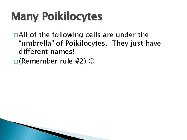 Many Poikilocytes � All of the following cells are under the “umbrella” of Poikilocytes.