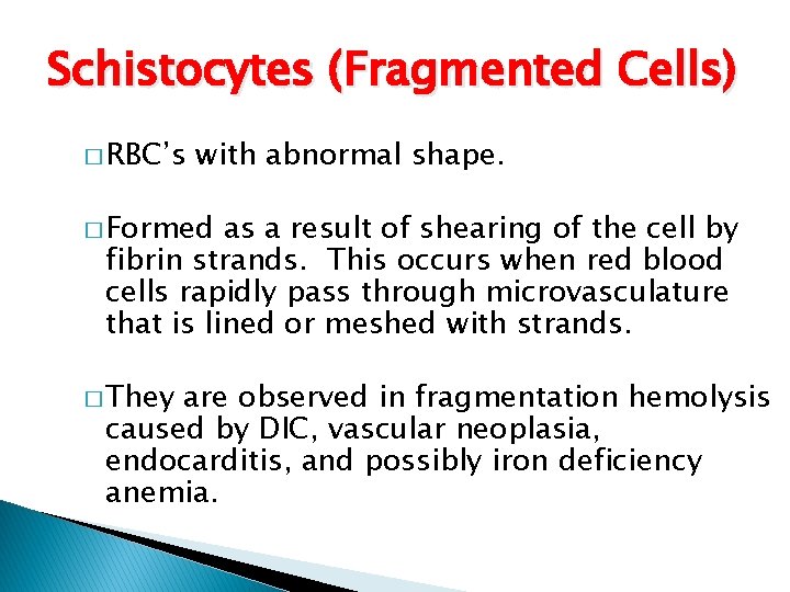 Schistocytes (Fragmented Cells) � RBC’s with abnormal shape. � Formed as a result of
