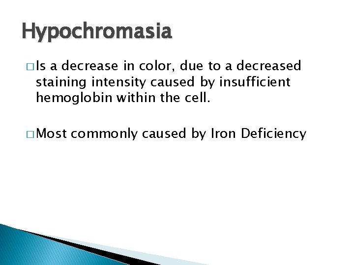 Hypochromasia � Is a decrease in color, due to a decreased staining intensity caused