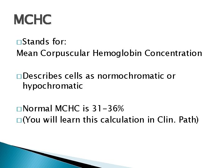 MCHC � Stands for: Mean Corpuscular Hemoglobin Concentration � Describes cells as normochromatic or