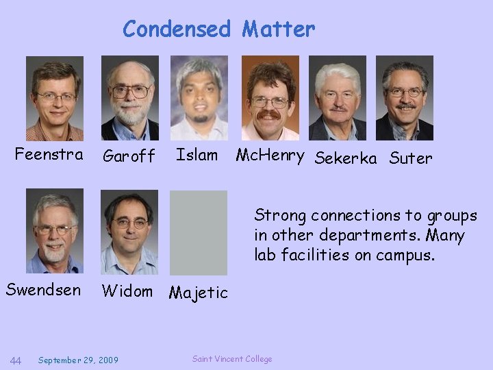 Condensed Matter Feenstra Garoff Islam Mc. Henry Sekerka Suter Strong connections to groups in