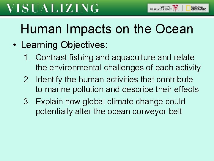 Human Impacts on the Ocean • Learning Objectives: 1. Contrast fishing and aquaculture and