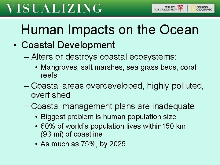 Human Impacts on the Ocean • Coastal Development – Alters or destroys coastal ecosystems: