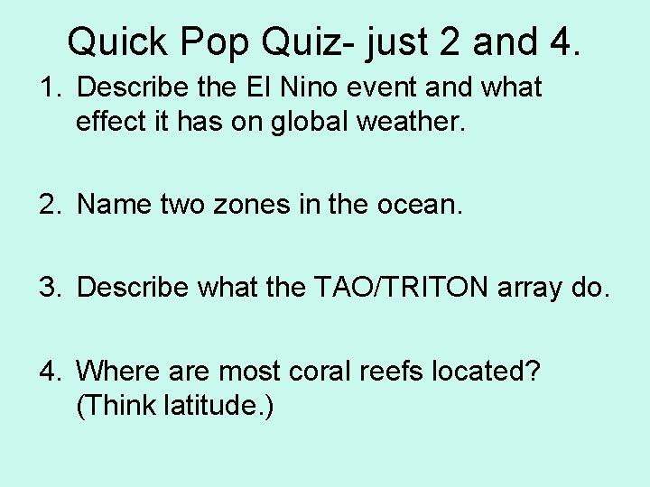 Quick Pop Quiz- just 2 and 4. 1. Describe the El Nino event and