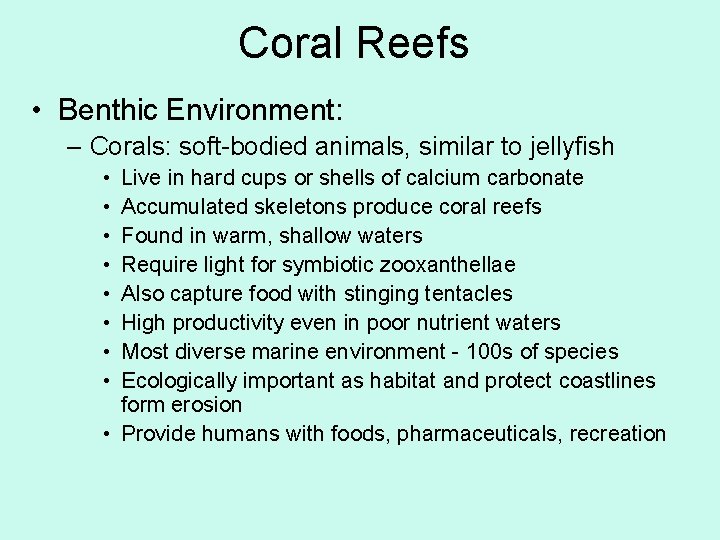 Coral Reefs • Benthic Environment: – Corals: soft-bodied animals, similar to jellyfish • •