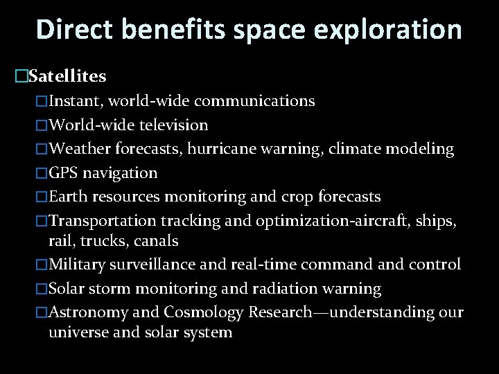 Direct benefits space exploration �Satellites �Instant, world-wide communications �World-wide television �Weather forecasts, hurricane warning,