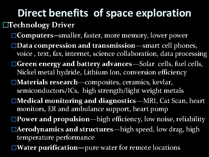 Direct benefits of space exploration �Technology Driver �Computers--smaller, faster, more memory, lower power �Data