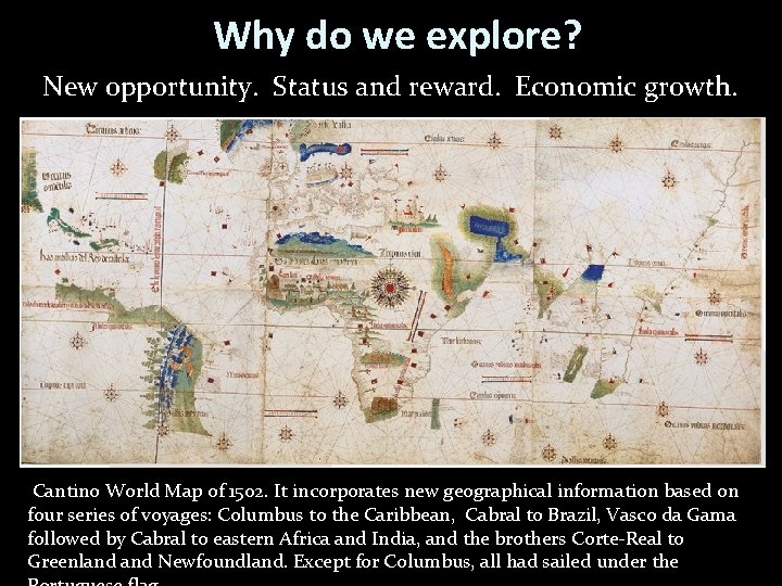 Why do we explore? New opportunity. Status and reward. Economic growth. Cantino World Map