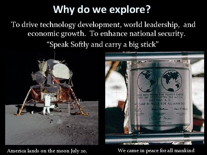 Why do we explore? To drive technology development, world leadership, and economic growth. To