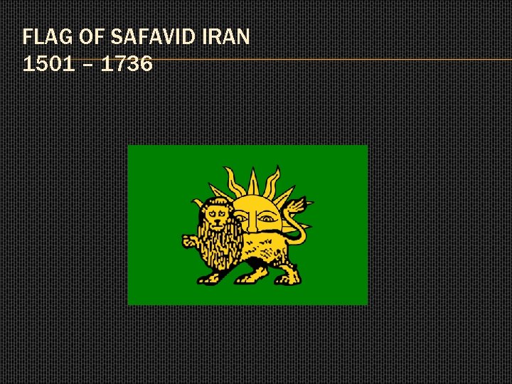 FLAG OF SAFAVID IRAN 1501 – 1736 