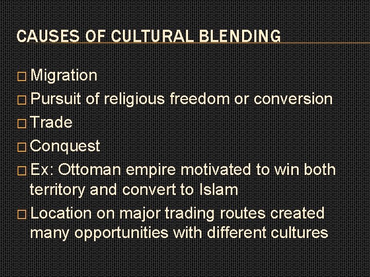 CAUSES OF CULTURAL BLENDING � Migration � Pursuit of religious freedom or conversion �