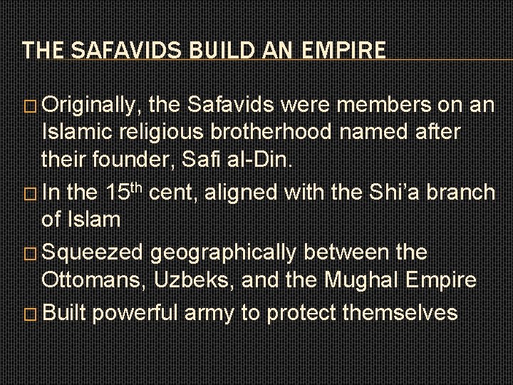 THE SAFAVIDS BUILD AN EMPIRE � Originally, the Safavids were members on an Islamic