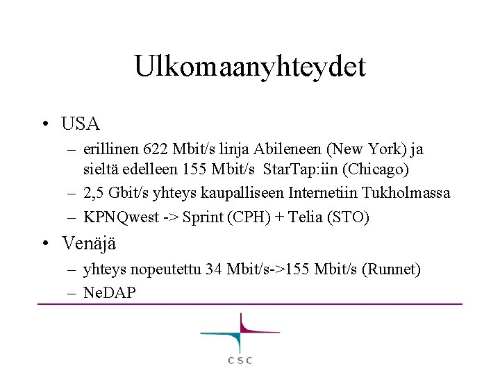 Ulkomaanyhteydet • USA – erillinen 622 Mbit/s linja Abileneen (New York) ja sieltä edelleen