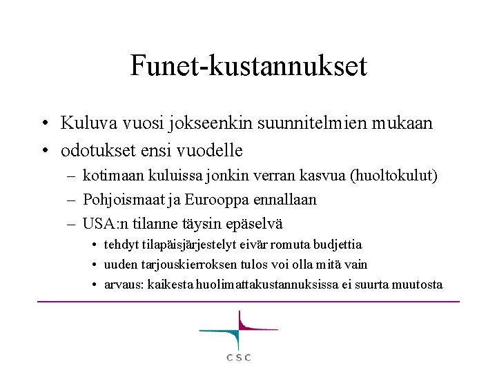 Funet-kustannukset • Kuluva vuosi jokseenkin suunnitelmien mukaan • odotukset ensi vuodelle – kotimaan kuluissa