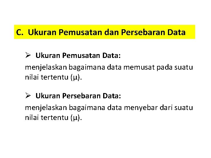 C. Ukuran Pemusatan dan Persebaran Data Ø Ukuran Pemusatan Data: menjelaskan bagaimana data memusat