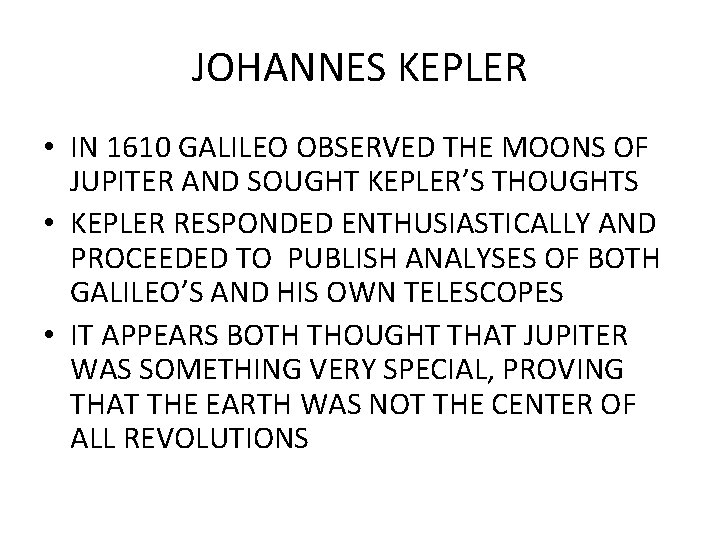 JOHANNES KEPLER • IN 1610 GALILEO OBSERVED THE MOONS OF JUPITER AND SOUGHT KEPLER’S