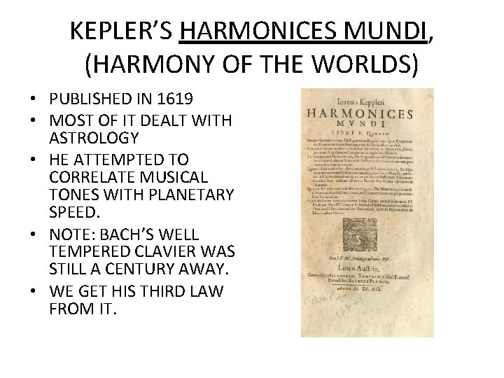 KEPLER’S HARMONICES MUNDI, (HARMONY OF THE WORLDS) • PUBLISHED IN 1619 • MOST OF