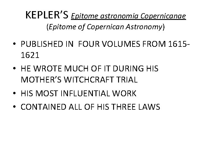 KEPLER’S Epitome astronomia Copernicanae (Epitome of Copernican Astronomy) • PUBLISHED IN FOUR VOLUMES FROM